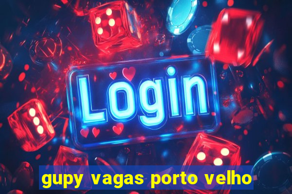 gupy vagas porto velho